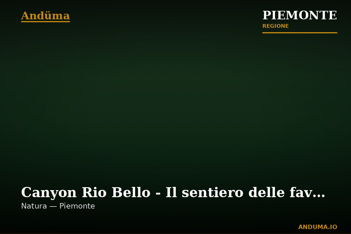 Canyon Rio Bello - Il sentiero delle favole