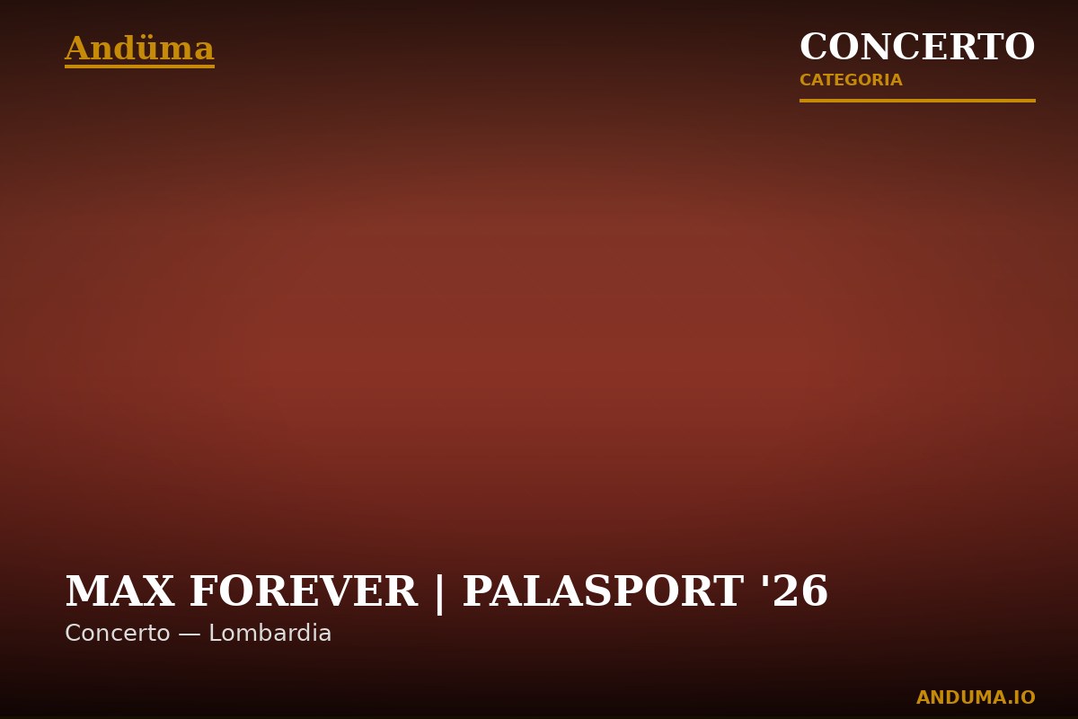 MAX FOREVER | PALASPORT '26  — Evento a Milano, Milano